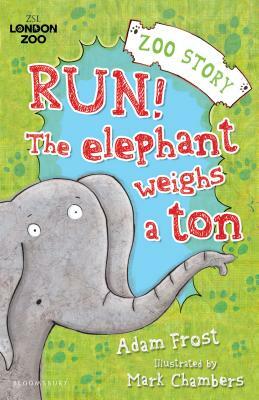 Run! the Elephant Weighs a Ton! by Adam Frost