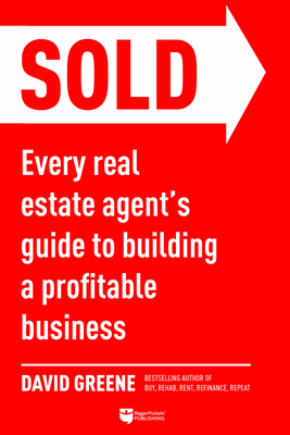 Sold: Every Real Estate Agent's Guide to Building a Profitable Business by David M. Greene