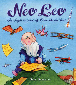 Neo Leo: The Ageless Ideas of Leonardo Da Vinci by Gene Barretta
