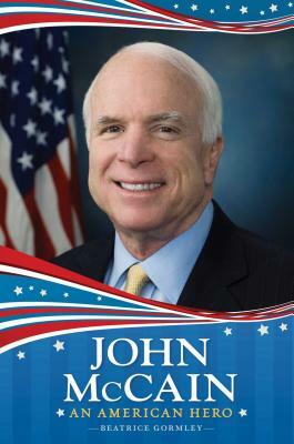 John McCain: An American Hero by Beatrice Gormley