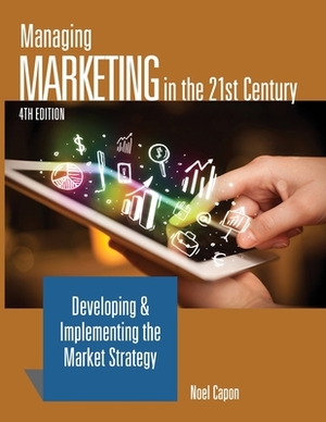 Managing Marketing in the 21st Century-4th edition by Noel Capon