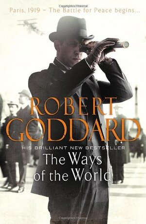 The Ways of the World: Paris, 1919-The Battle for Peace Begins... by Robert Goddard