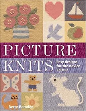 Picture Knits: Easy Designs for the Novice Knitter by Betty Barnden