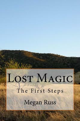 Lost Magic: The First Steps by Megan Russ