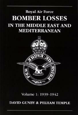 RAF Bomber Losses in the Middle East and Mediterranean: 1939-42 by David Gunby, Pelham Temple