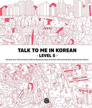 Talk To Me In Korean Level 5 by TalkToMeInKorean