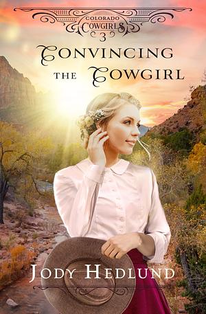 Convincing the Cowgirl by Jody Hedlund