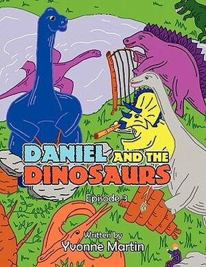 Daniel and the Dinosaurs: Episode 3 by Yvonne Martin
