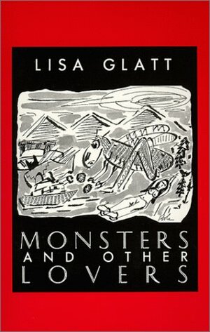 Monsters And Other Lovers by Lisa Glatt