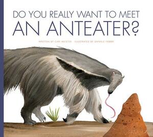 Do You Really Want to Meet an Anteater? by Carl Meister