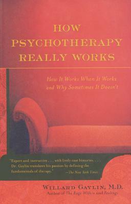 How Psychotherapy Really Works by Willard Gaylin
