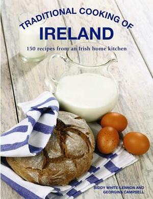 Traditional Cooking of Ireland: Classic Dishes from the Irish Home Kitchen by Georgina Campbell, Biddy White Lennon