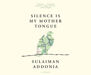 Silence Is My Mother Tongue by Sulaiman Addonia