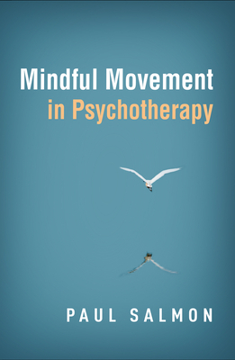 Mindful Movement in Psychotherapy by Paul Salmon