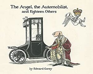 The Angel, the Automobilist, and Eighteen Others by Edward Gorey