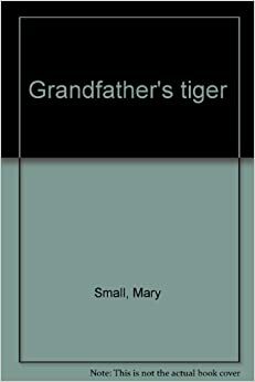 Grandfather's Tiger by Mary Small