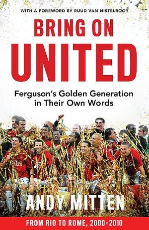 Bring on United: Unforgettable exclusive interviews with eleven Manchester United legends. The perfect Christmas gift for any football fan. by Andy Mitten