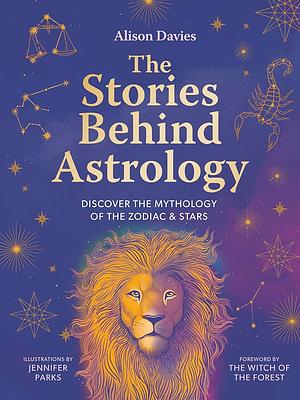 The Stories Behind Astrology by Alison Davies