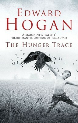 The Hunger Trace by Edward Hogan