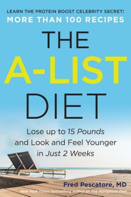 The A-List Diet: Lose Up to 15 Pounds and Look and Feel Younger in Just 2 Weeks by Fred Pescatore