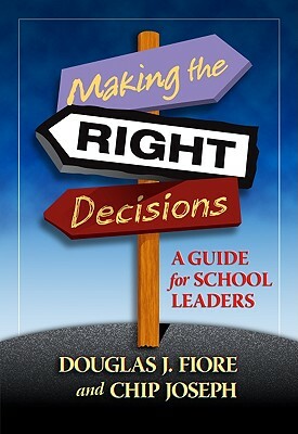 Making the Right Decisions: A Guide for School Leaders by Douglas Fiore, Charles Joseph