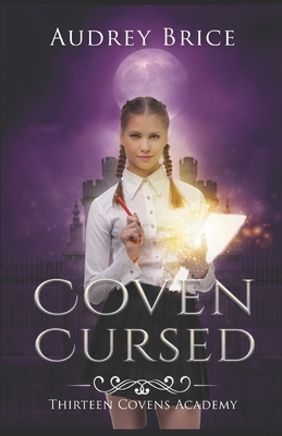 Thirteen Covens Academy: Coven Cursed by Audrey Brice