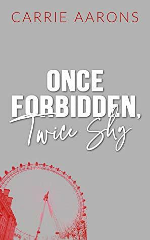 Once Forbidden, Twice Shy by Carrie Aarons