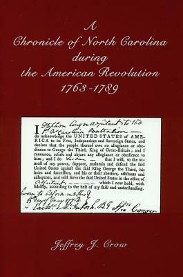 A Chronicle of North Carolina During American Revolution, 1763-1789 by Jeffrey J. Crow