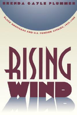 Rising Wind: Black Americans and U.S. Foreign Affairs, 1935-1960 by Brenda Gayle Plummer