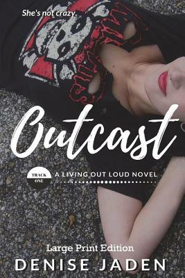 Outcast (Large Print Edition): Track One: A Living Out Loud Novel by Denise Jaden