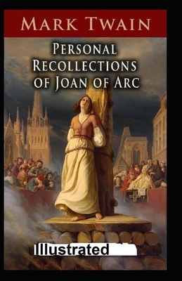 Personal Recollections of Joan of Arc Illustrated by Mark Twain