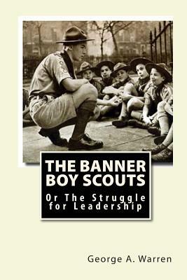 The Banner Boy Scouts: Or The Struggle for Leadership by George A. Warren