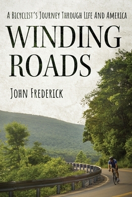 Winding Roads: A Bicyclist's Journey through Life and America by John Frederick