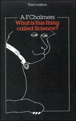 What Is This Thing Called Science? by Alan F. Chalmers