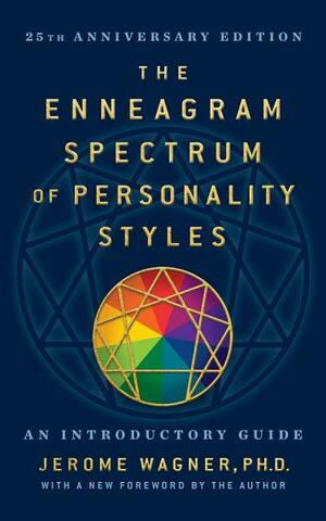 Enneagram Spectrum of Personality Styles an Introductory Guide by Jerome Wagner