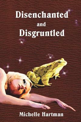 Disenchanted and Disgruntled by Michelle Hartman