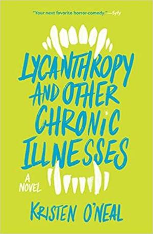 Lycanthropy and Other Chronic Illnesses: A Novel by Kristen O'Neal