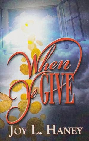 When Ye Give by Joy Haney