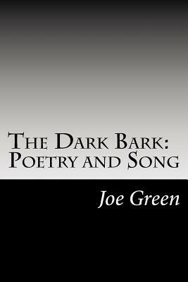 The Dark Bark: Poetry and Song by Joe Green