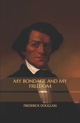 My Bondage and My Freedom by Frederick Douglass