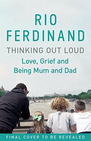 Thinking Out Loud: Love, Grief and Being Mum and Dad by Rio Ferdinand