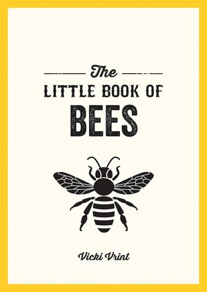 The Little Book of Bees: A pocket guide to the wonderful world of bees by Vicki Vrint