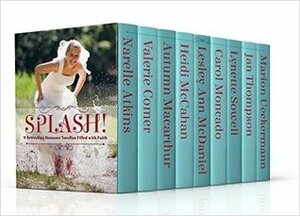 Splash!: 9 Refreshing Romances Filled with Faith by Valerie Comer, Marion Ueckermann, Carol Moncado, Narelle Atkins, Autumn Macarthur, Lesley Ann McDaniel, Lynette Sowell, Heidi McCahan, Jan Thompson