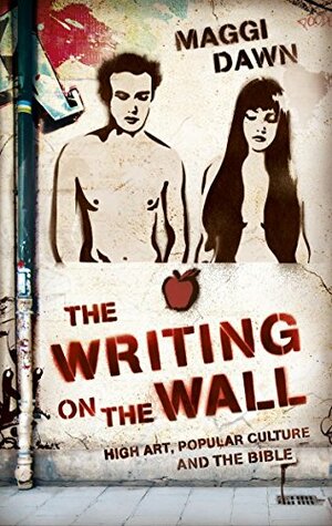 The Writing on the Wall: High Art, Popular Culture and the Bible by Maggi Dawn