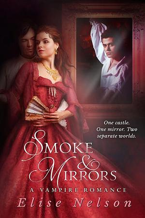 Smoke and Mirrors: A Vampire Romance by Elise Nelson