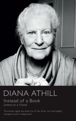 Instead of a Book: Letters to a Friend by Diana Athill