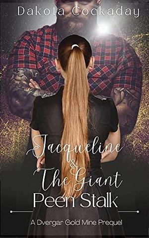 Jacqueline and the Giant Peen Stalk: A Dvergar Gold Mine Prequel by Dakota Cockaday, Dakota Cockaday