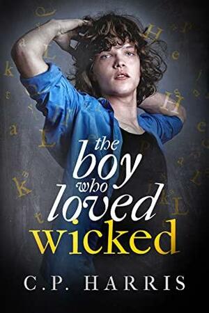 The Boy Who Loved Wicked by C.P. Harris