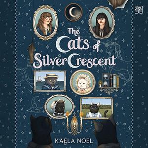 The Cats of Silver Crescent by Kaela Noel