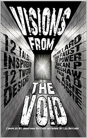 Visions from the Void by Duncan P. Bradshaw, Kit Power, David Court, FU, Adam Millard, J. Clay, Jonathan Butcher, Matthew Cash, Em Dehaney, Paula D. Ashe